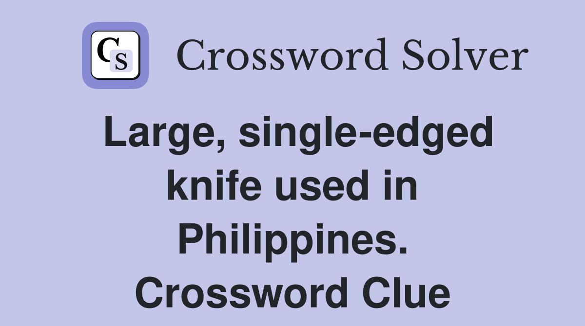 Large, singleedged knife used in Philippines. Crossword Clue Answers
